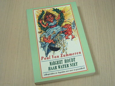 Zummeren, Paul van - Margriet houdt haar water niet - Volksspreuken en -legenden over weer en gezondheid.