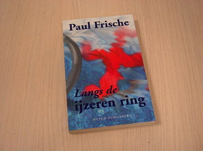 Paul Frische - LANGS  DE IJZEREN RING 