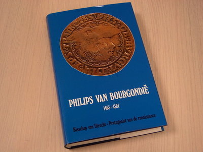 Sterk, J. - Philips  van Bourgondië 1465-1524 - Bisschop van Utre