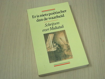 Div. auteurs - Er  is niets poëtischer dan de waarheid - Schrijvers over Multatuli