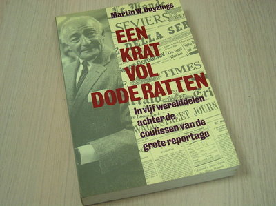 Duyzings, Martin W. - Een krat vol dode ratten - In vijf werelddelen achter de coulissen van de grote reportage
