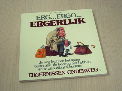 Witte, Bert - Erg ...  ergo ... ergerlijk - De weg kwijt en het spoor bijster zijn, de boot gemist hebben en ze 