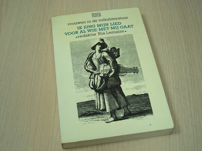 Lemaire, Ria.(red.). - k  zing mijn lied voor al wie met mij gaat : vrouwen in de volksliteratuur.