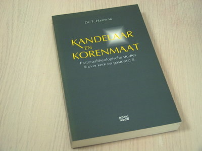 Haarsma, Dr. F - Kandelaar  en korenmaat - Pastoraaltheologische studies over kerk en pastoraat