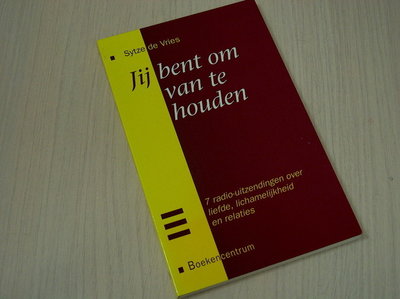 Vries, S. de - Jij bent om van te houden / druk 1 / overwegingen rond liefde, lichamelijkheid en 