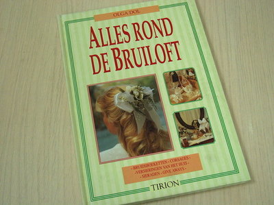 Dol, O. -  Alles rond de bruiloft / bruidsboeketten, corsages, versieringen van het huis, sieraden