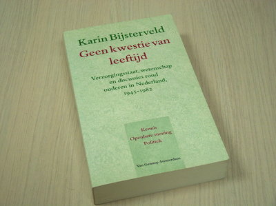 Bijsterveld, Karin - Geen  kwestie van leeftijd - Verzorgingsstaat, wetenschap en discussies rond ouderen in Nederland, 1945-1982