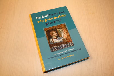 Aalbers, Ds. B. Jan - De duif heeft ons een goed bericht gebracht / een autobiografisch tijdsbeeld van vijfenvijftig jaar oe