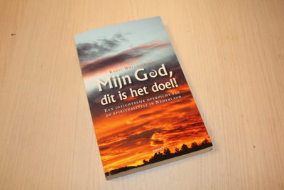  Wellinghoff, Karel -  `Mijn God, dit is het doel¿ / een inzichtelijk overzicht van de spiritualiteit in Nederla
