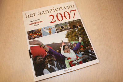  2007 -  Aanzien van 2007 / twaalf maanden wereldnieuws in beeld