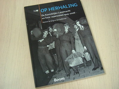 Jong, M. de  Hoffenaar, J. - Op herhaling / de Koninklijke Landmacht en haar reservisten 1945-2006